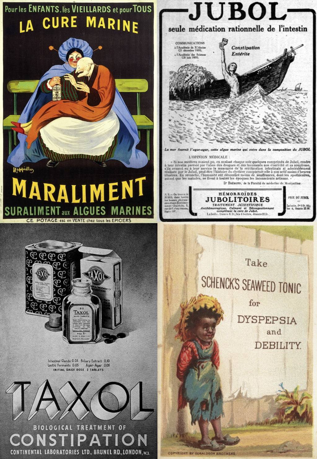 Arriba izda: Anuncio francés que alaba las algas marinas como cura marina para niños y ancianos enfermos. (Wellcome Images, 1920) / Arriba dcha: Anuncio francés de la publicación 'Jubol' sobre un laxante basado en alginato (Jubol, 1941)) / Abajo izda: Anuncio de la publicación francesa 'Jubol' sobre "Taxol", comprimidos para el tratamiento biológico del estreñimiento que contienen agar (Jubol, 1941) / Abajo dcha: Anuncio cromolitógrafo de un tónico preparado a base de algas (Donaldson Brothers, 1870-1900 aproximadamente)