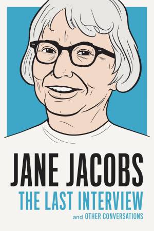 Jane Jacobs The last interview